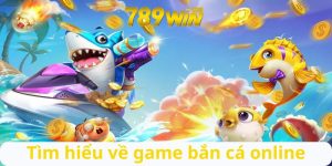 Tìm hiểu về game bắn cá online